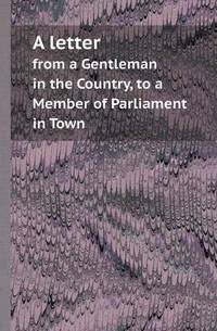 Book Cover for A Letter from a Gentleman in the Country, to a Member of Parliament in Town by Barbara J Marvis