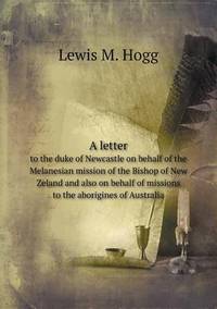 Book Cover for A Letter to the Duke of Newcastle on Behalf of the Melanesian Mission of the Bishop of New Zeland and Also on Behalf of Missions to the Aborigines O by Jesse Russell, Ronald Cohn
