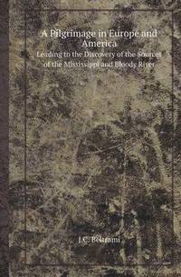 Book Cover for A Pilgrimage in Europe and America Leading to the Discovery of the Sources of the Mississippi and Bloody River by Aristide Van Aartsengel, Selahattin Kurtoglu