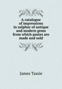 Book Cover for A Catalogue of Impressions in Sulphur of Antique and Modern Gems from Which Pastes Are Made and Sold by Barbara J Marvis