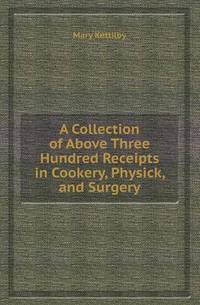 Book Cover for A Collection of Above Three Hundred Receipts in Cookery, Physick, and Surgery by Jesse Russell, Ronald Cohn