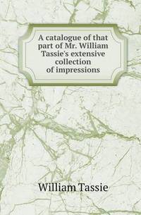 Book Cover for A Catalogue of That Part of Mr. William Tassie's Extensive Collection of Impressions by Jesse Russell, Ronald Cohn