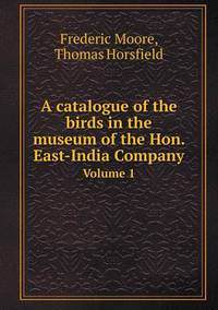 Book Cover for A Catalogue of the Birds in the Museum of the Hon. East-India Company Volume 1 by Frederic Moore, Thomas Horsfield