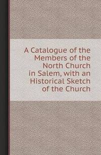 Book Cover for A Catalogue of the Members of the North Church in Salem, With an Historical Sketch of the Church by Jesse Russell, Ronald Cohn