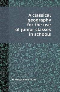 Book Cover for A Classical Geography for the Use of Junior Classes in Schools by Jane Holloway, John DeVries