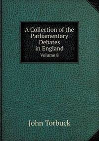 Book Cover for A Collection of the Parliamentary Debates in England Volume 8 by Aristide Van Aartsengel, Selahattin Kurtoglu
