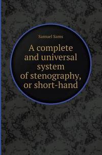 Book Cover for A Complete and Universal System of Stenography, or Short-Hand by Jane Holloway, John DeVries