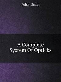 Book Cover for A Complete System of Opticks by Richard Bird, Stephen Robson