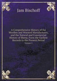 Book Cover for A Comprehensive History of the Woollen and Worsted Manufactures, and the Natural and Commercial History of Sheep, Form the Earliest Records to the P by Jane Holloway, John DeVries