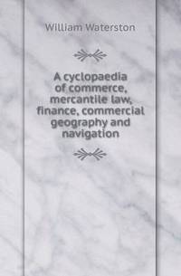Book Cover for A Cyclopaedia of Commerce, Mercantile Law, Finance, Commercial Geography and Navigation by Jesse Russell, Ronald Cohn