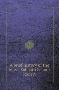 Book Cover for A Brief History of the Mass. Sabbath School Society by Richard Bird, Stephen Robson