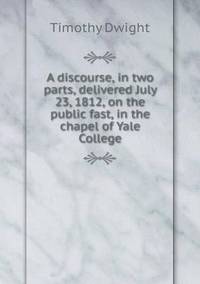 Book Cover for A Discourse, in Two Parts, Delivered July 23, 1812, on the Public Fast, in the Chapel of Yale College by Jesse Russell, Ronald Cohn