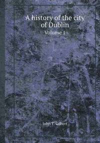 Book Cover for A History of the City of Dublin Volume 1 by Jesse Russell, Ronald Cohn