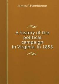 Book Cover for A History of the Political Campaign in Virginia, in 1855 by Jesse Russell, Ronald Cohn