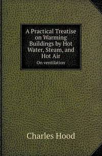Book Cover for A Practical Treatise on Warming Buildings by Hot Water, Steam, and Hot Air on Ventilation by Jesse Russell, Ronald Cohn