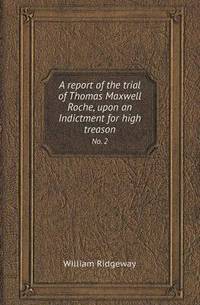 Book Cover for A Report of the Trial of Thomas Maxwell Roche, Upon an Indictment for High Treason No. 2 by Jesse Russell, Ronald Cohn