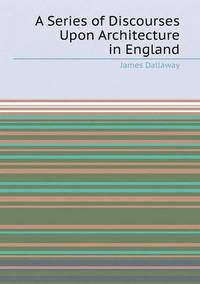 Book Cover for A Series of Discourses Upon Architecture in England by Anna Quindlen