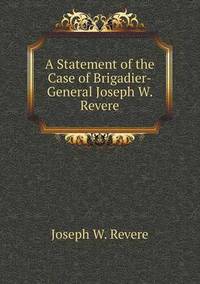 Book Cover for A Statement of the Case of Brigadier-General Joseph W. Revere by Jesse Russell, Ronald Cohn