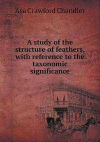 Book Cover for A Study of the Structure of Feathers, With Reference to the Taxonomic Significance by Richard Bird, Stephen Robson