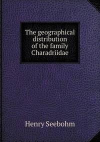 Book Cover for The Geographical Distribution of the Family Charadriidae by Richard Bird, Stephen Robson