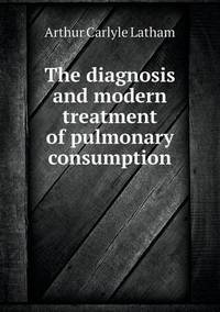Book Cover for The Diagnosis and Modern Treatment of Pulmonary Consumption by Jesse Russell, Ronald Cohn