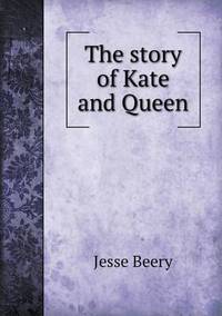 Book Cover for The Story of Kate and Queen by Jesse Russell, Ronald Cohn
