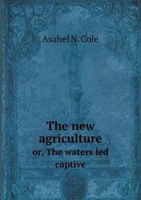 Book Cover for The New Agriculture Or, the Waters Led Captive by Jesse Russell, Ronald Cohn