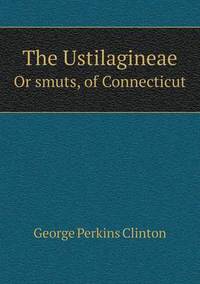 Book Cover for The Ustilagineae or Smuts, of Connecticut by Richard Bird, Stephen Robson