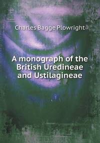 Book Cover for A Monograph of the British Uredineae and Ustilagineae by Jane Holloway, John DeVries
