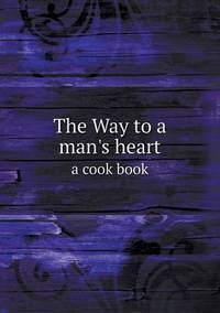 Book Cover for The Way to a Man's Heart a Cook Book by Jesse Russell, Ronald Cohn