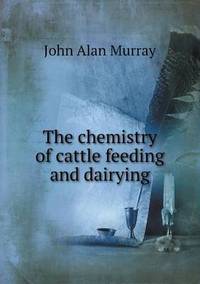 Book Cover for The Chemistry of Cattle Feeding and Dairying by Barbara J Marvis