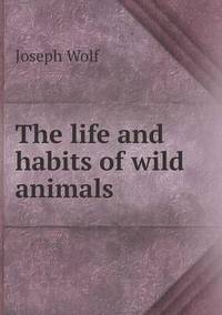 Book Cover for The Life and Habits of Wild Animals by Anna Quindlen