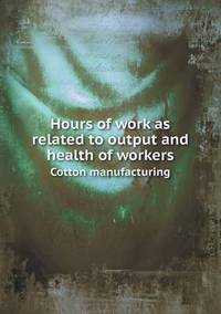 Book Cover for Hours of Work as Related to Output and Health of Workers Cotton Manufacturing by Barbara J Marvis