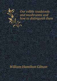 Book Cover for Our Edible Toadstools and Mushrooms and How to Distinguish Them by Anna Quindlen