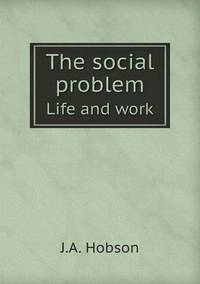 Book Cover for The Social Problem Life and Work by J A Hobson