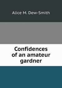 Book Cover for Confidences of an Amateur Gardner by Barbara J Marvis
