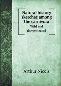 Book Cover for Natural History Sketches Among the Carnivora Wild and Domesticated by Richard Bird, Stephen Robson