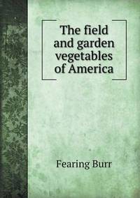 Book Cover for The Field and Garden Vegetables of America by Jesse Russell, Ronald Cohn
