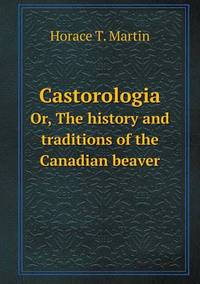 Book Cover for Castorologia Or, the History and Traditions of the Canadian Beaver by Jane Holloway, John DeVries