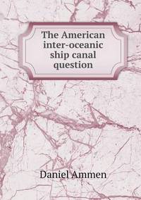 Book Cover for The American Inter-Oceanic Ship Canal Question by Richard Bird, Stephen Robson