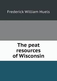 Book Cover for The Peat Resources of Wisconsin by Barbara J Marvis