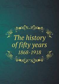 Book Cover for The History of Fifty Years 1868-1918 by Anna Quindlen