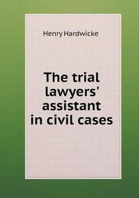 Book Cover for The Trial Lawyers' Assistant in Civil Cases by Richard Bird, Stephen Robson