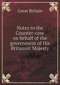 Book Cover for Notes to the Counter-Case on Behalf of the Government of His Britannic Majesty by Barbara J Marvis