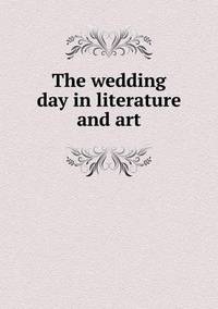 Book Cover for The Wedding Day in Literature and Art by Jesse Russell, Ronald Cohn