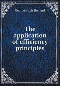 Book Cover for The Application of Efficiency Principles by Jesse Russell, Ronald Cohn