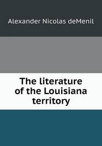 Book Cover for The Literature of the Louisiana Territory by Anna Quindlen