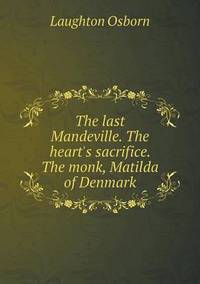 Book Cover for The Last Mandeville. The Heart's Sacrifice. The Monk, Matilda of Denmark by Barbara J Marvis
