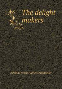 Book Cover for The Delight Makers by Jesse Russell, Ronald Cohn