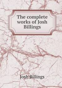 Book Cover for The Complete Works of Josh Billings by Jesse Russell, Ronald Cohn